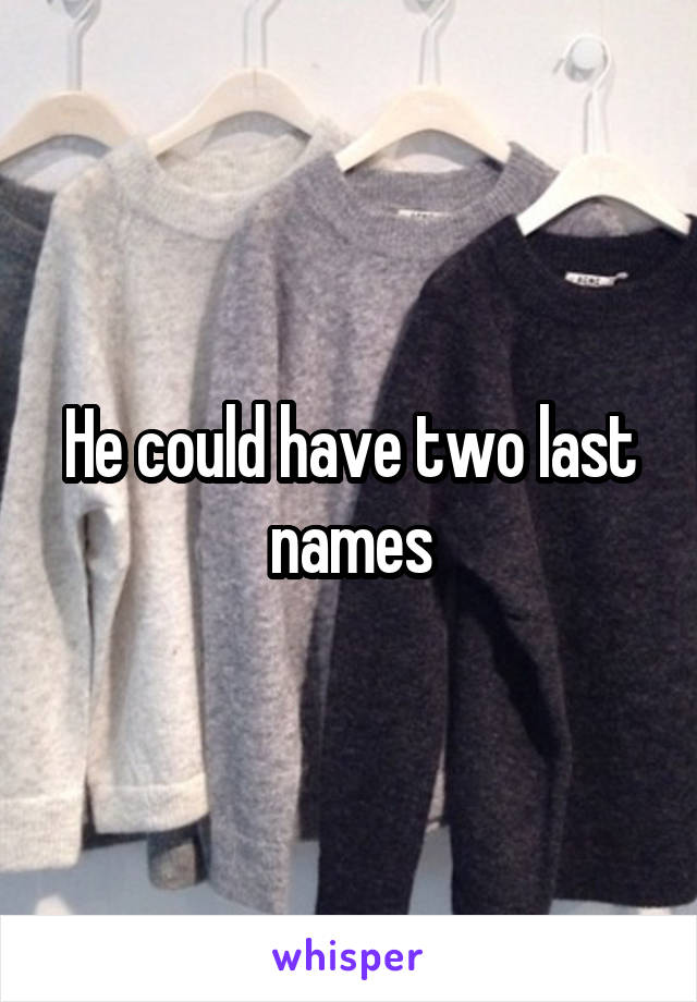 He could have two last names