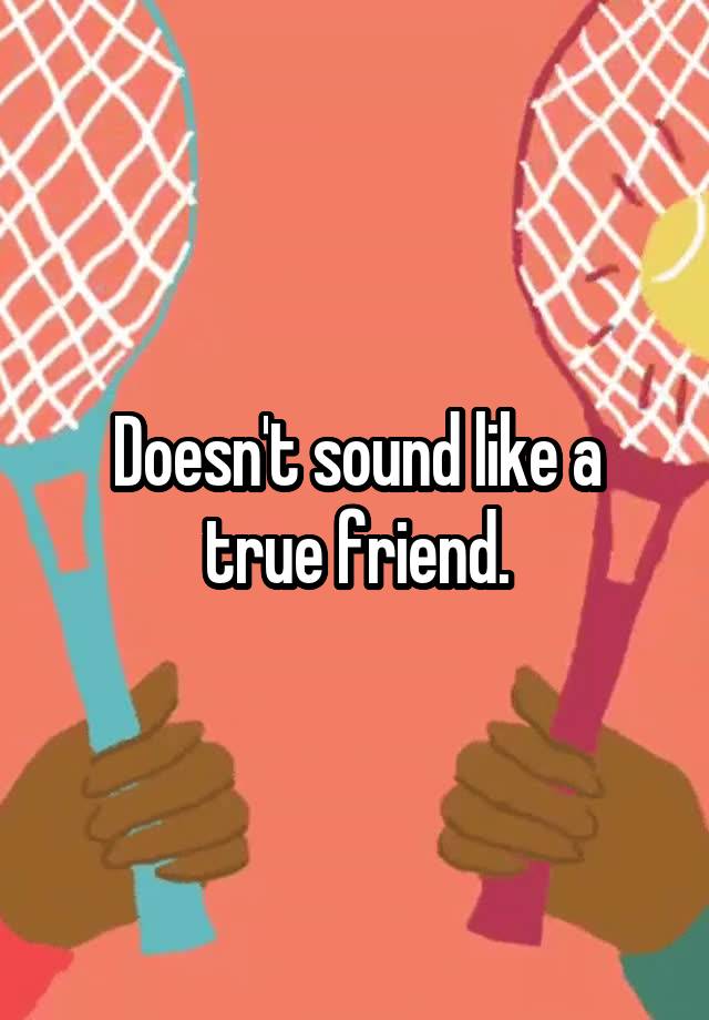 doesn-t-sound-like-a-true-friend