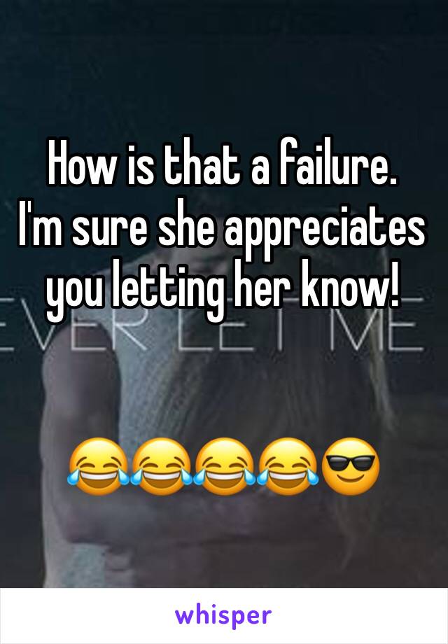 How is that a failure. 
I'm sure she appreciates you letting her know!


😂😂😂😂😎