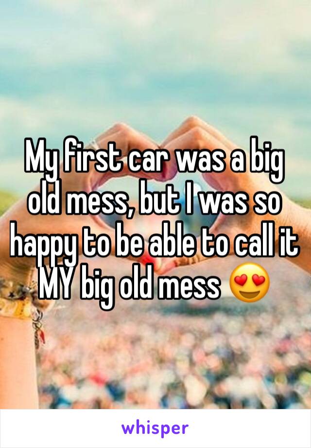 My first car was a big old mess, but I was so happy to be able to call it MY big old mess 😍