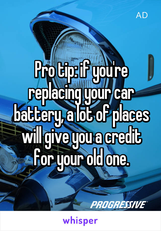 Pro tip: if you're replacing your car battery, a lot of places will give you a credit for your old one.
