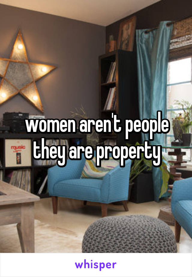 women aren't people they are property