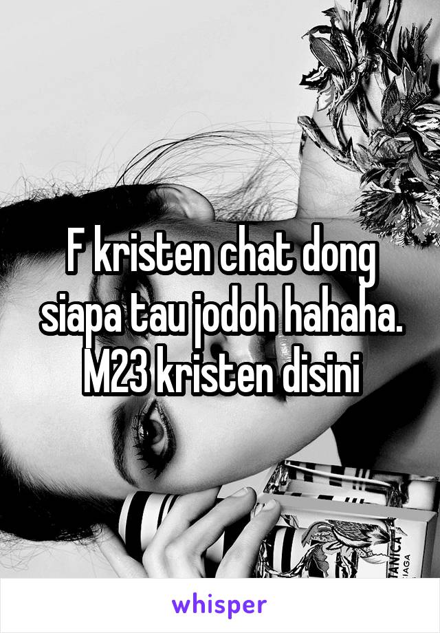 F kristen chat dong siapa tau jodoh hahaha. M23 kristen disini