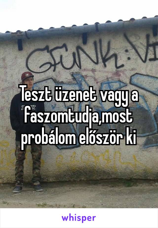 Teszt üzenet vagy a faszomtudja,most probálom először ki