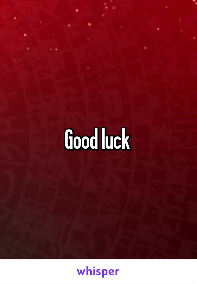 Good luck 