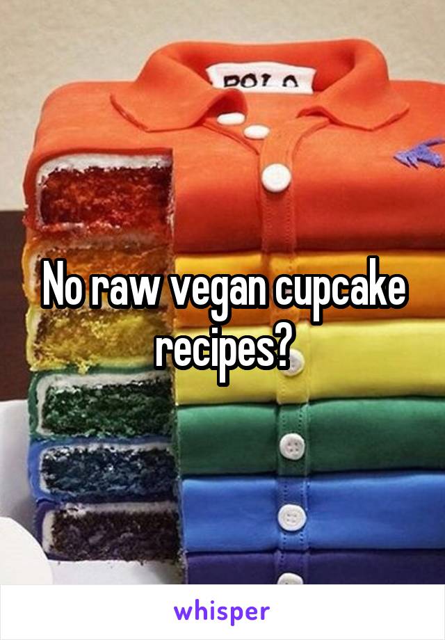 No raw vegan cupcake recipes?