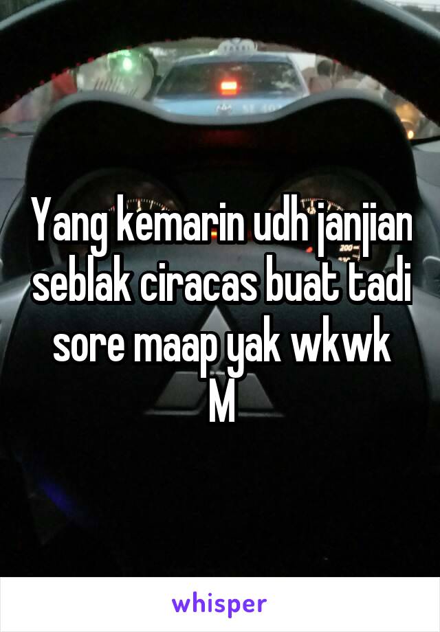 Yang kemarin udh janjian seblak ciracas buat tadi sore maap yak wkwk
M