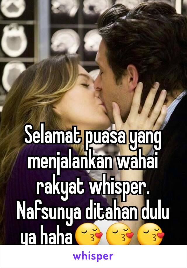 Selamat puasa yang menjalankan wahai rakyat whisper.
Nafsunya ditahan dulu ya haha😚😚😚