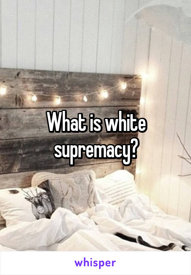 What is white supremacy?