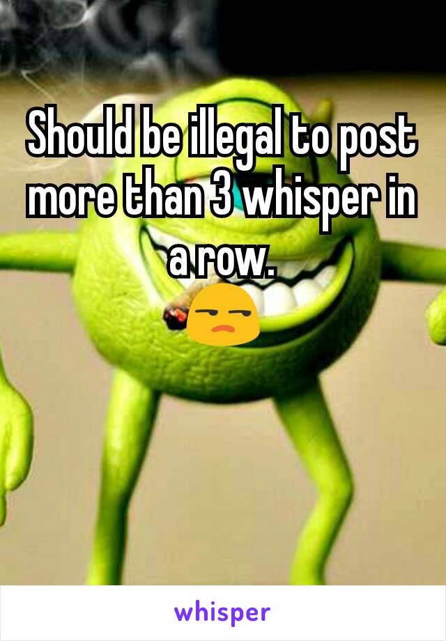 Should be illegal to post more than 3 whisper in a row.
😒