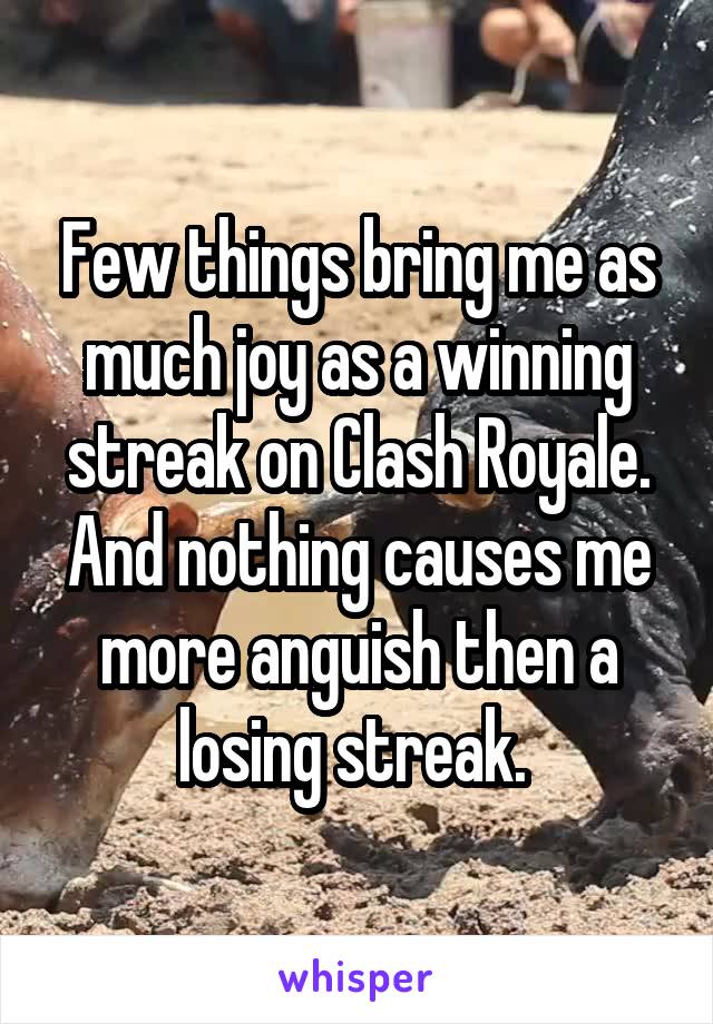 Few things bring me as much joy as a winning streak on Clash Royale. And nothing causes me more anguish then a losing streak. 