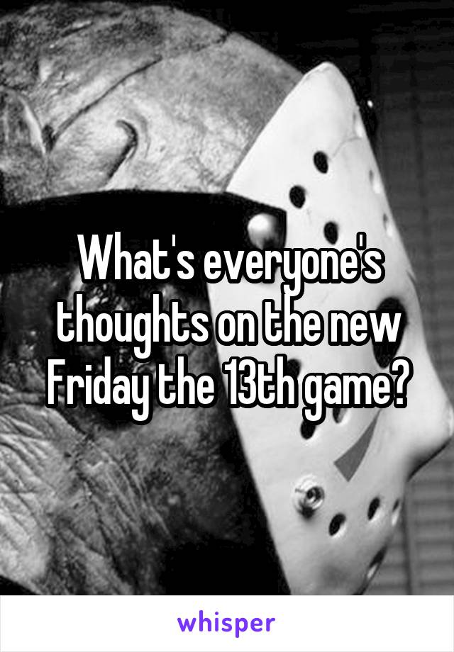 What's everyone's thoughts on the new Friday the 13th game?