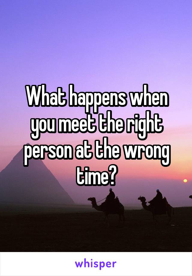 what-happens-when-you-meet-the-right-person-at-the-wrong-time