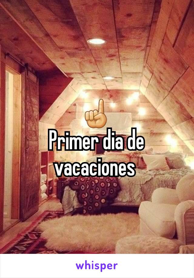 ☝️
Primer dia de vacaciones 