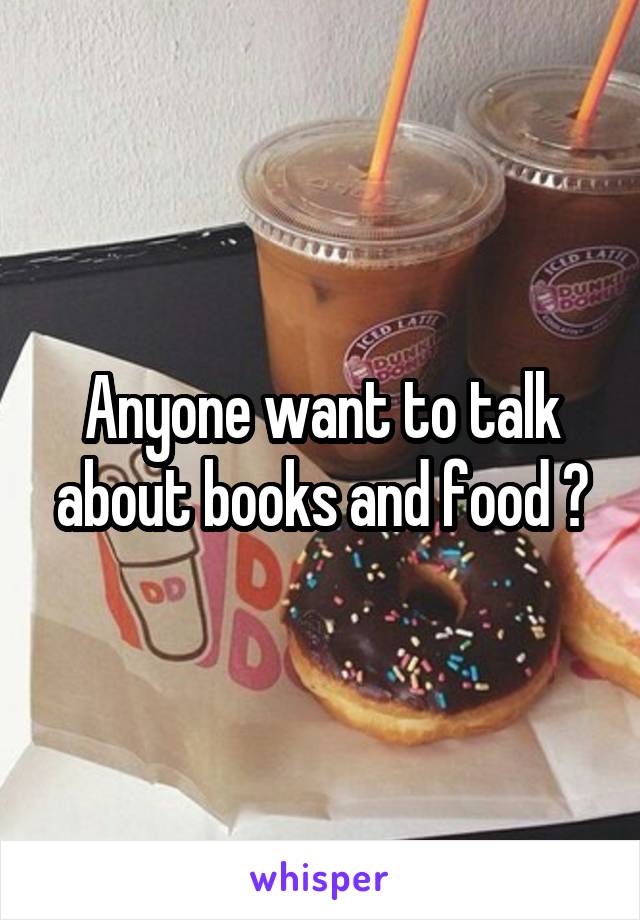 Anyone want to talk about books and food ?