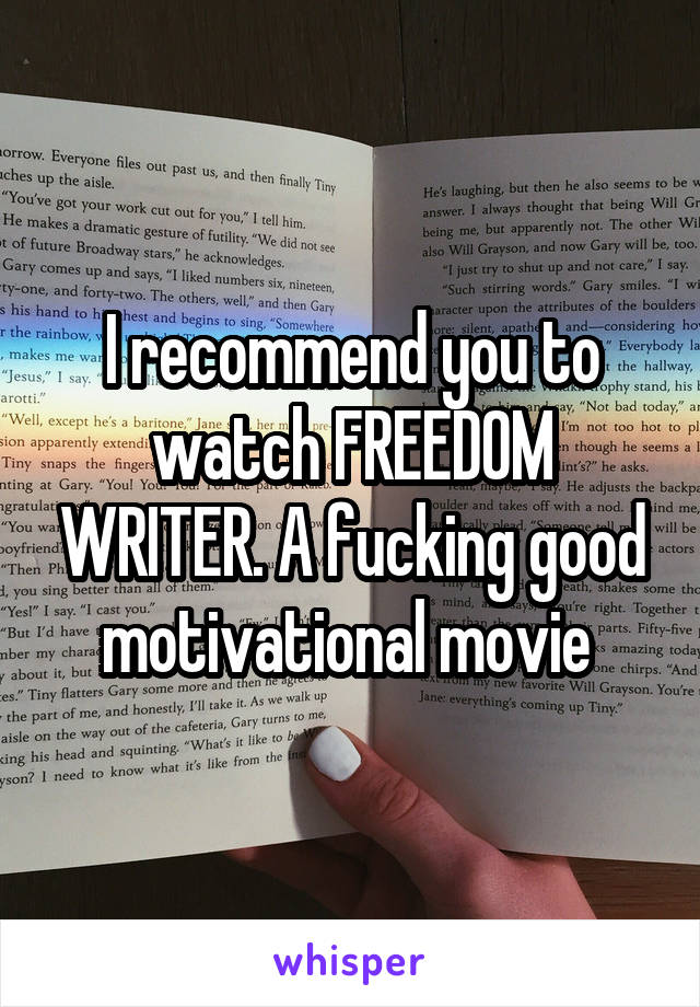 I recommend you to watch FREEDOM WRITER. A fucking good motivational movie 