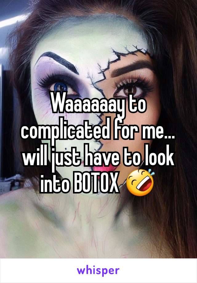 Waaaaaay to complicated for me... will just have to look into BOTOX 🤣