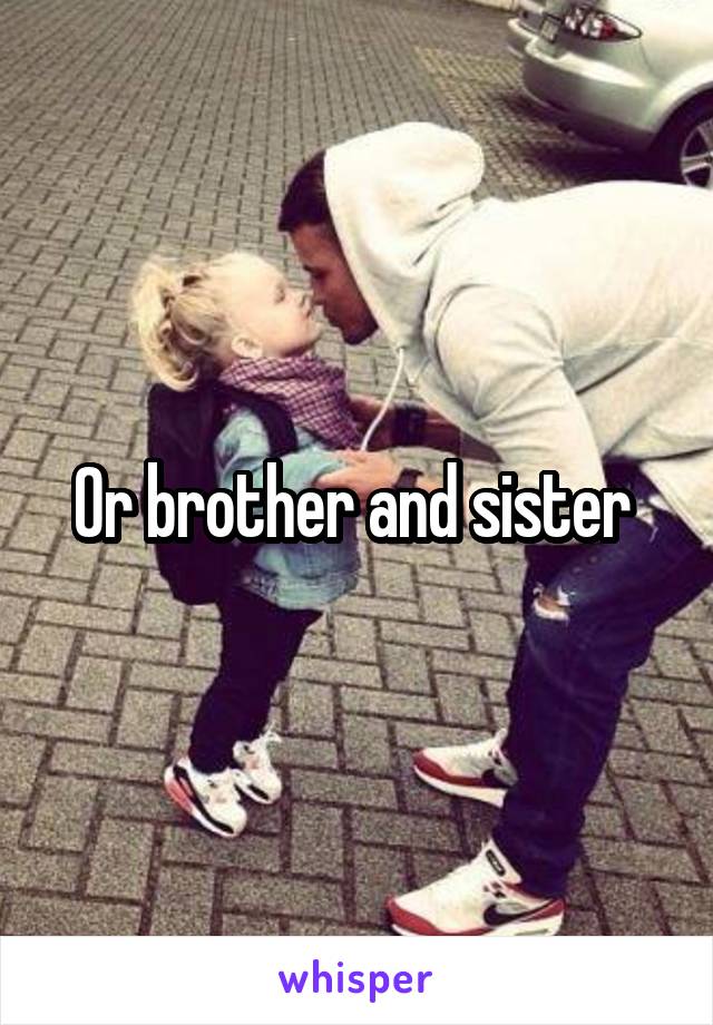 Or brother and sister 