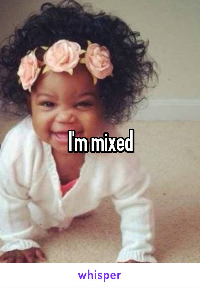 I'm mixed