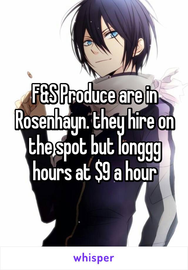 F&S Produce are in Rosenhayn. they hire on the spot but longgg hours at $9 a hour