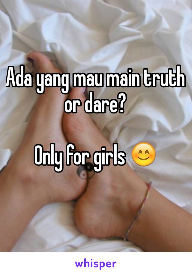 Ada yang mau main truth or dare?

Only for girls 😊