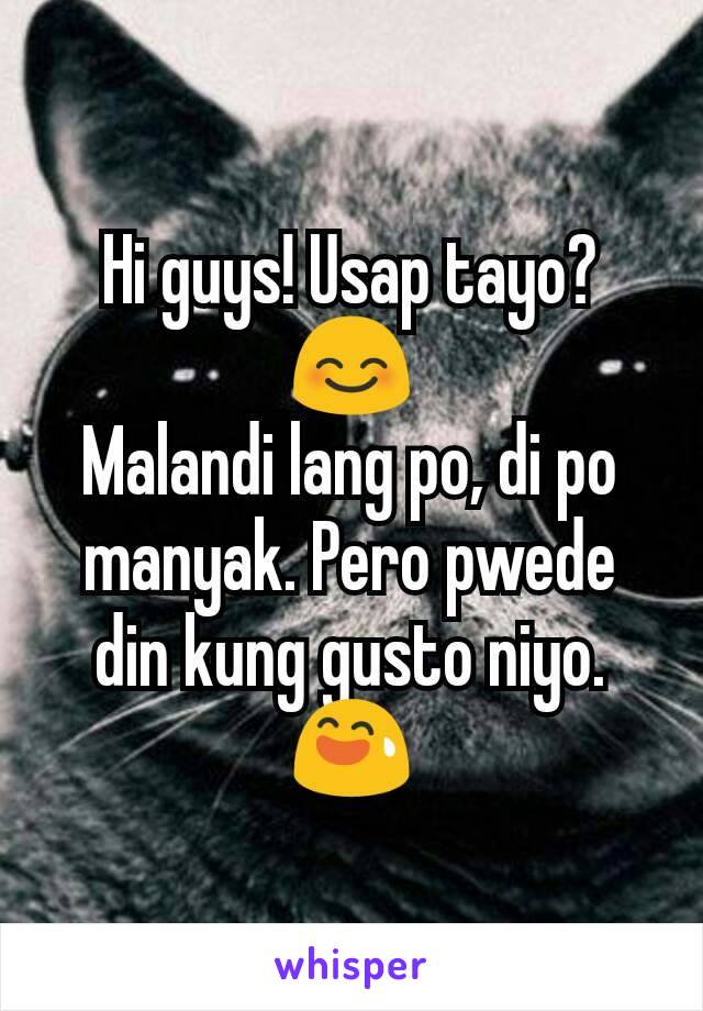 Hi guys! Usap tayo? 😊
Malandi lang po, di po manyak. Pero pwede din kung gusto niyo. 😅