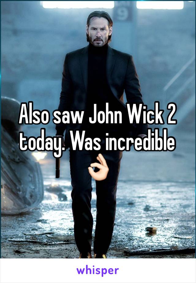 Also saw John Wick 2 today. Was incredible 👌🏻