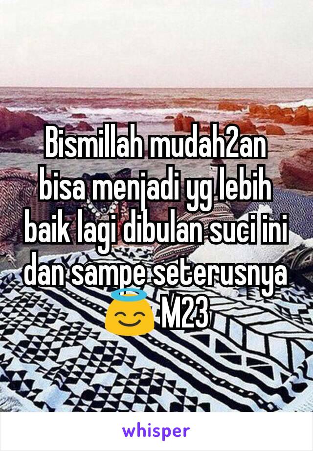 Bismillah mudah2an bisa menjadi yg lebih baik lagi dibulan suci ini dan sampe seterusnya 😇 M23