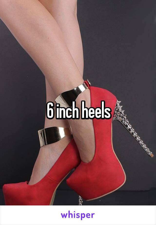 6 inch heels