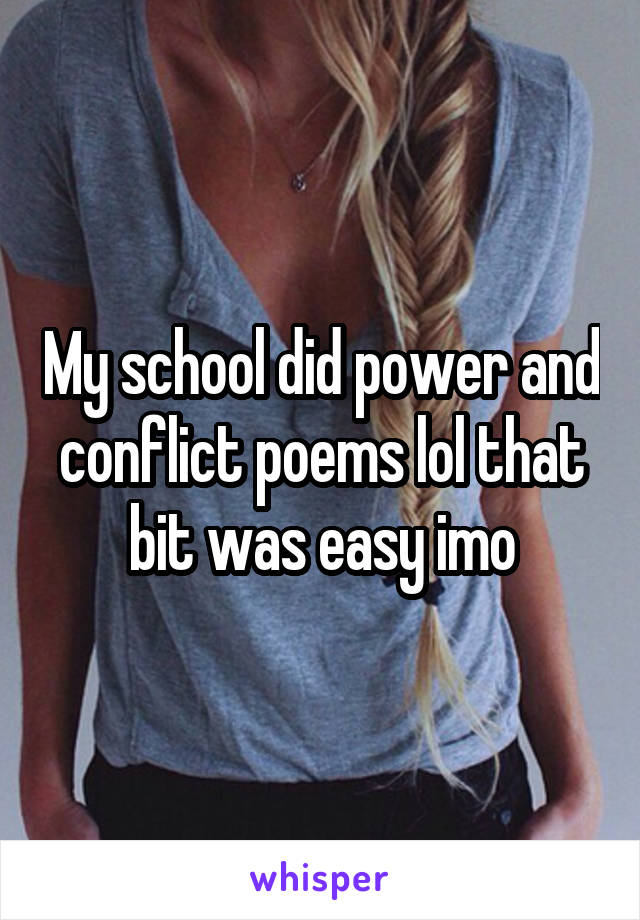 My school did power and conflict poems lol that bit was easy imo