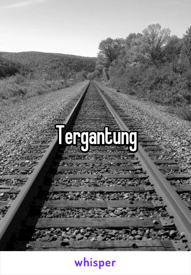 Tergantung