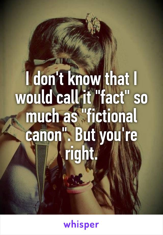 I don't know that I would call it "fact" so much as "fictional canon". But you're right.