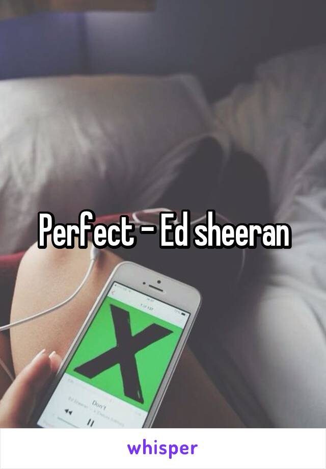 Perfect - Ed sheeran