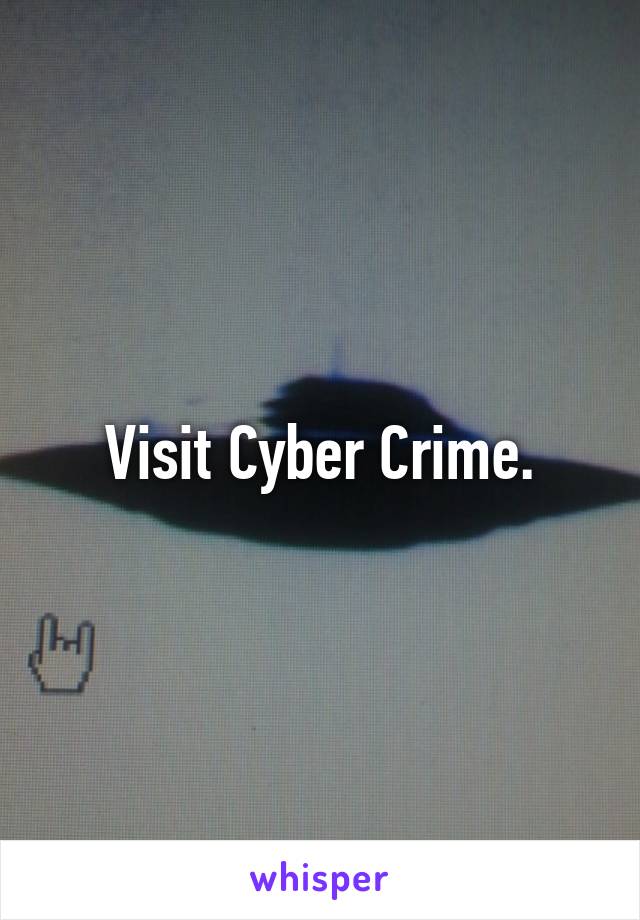 Visit Cyber Crime.