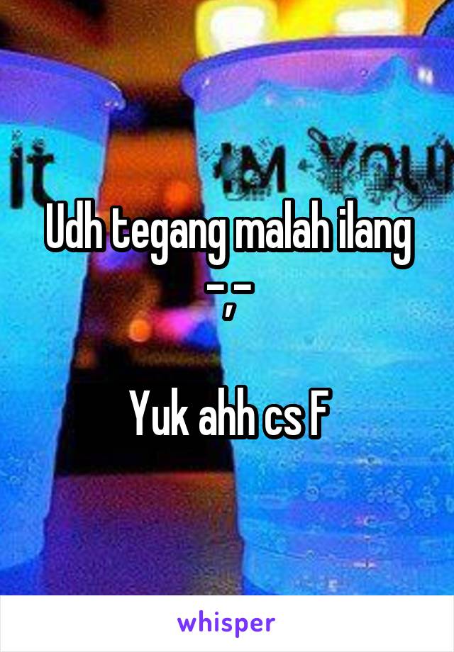 Udh tegang malah ilang -,-

Yuk ahh cs F