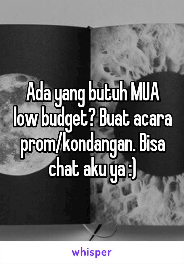 Ada yang butuh MUA low budget? Buat acara prom/kondangan. Bisa chat aku ya :)