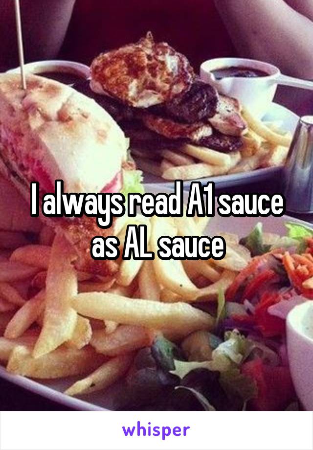 I always read A1 sauce as AL sauce