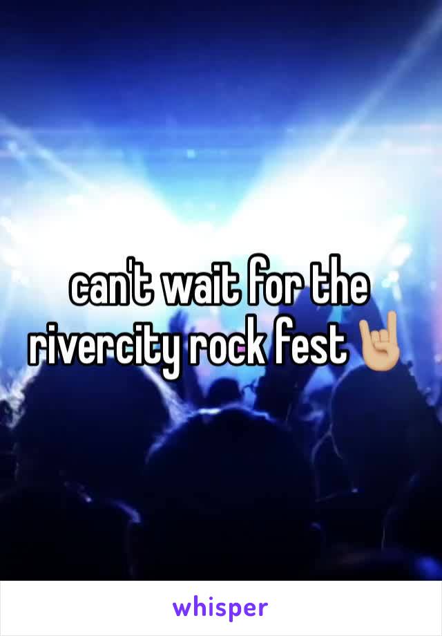 can't wait for the rivercity rock fest🤘🏼