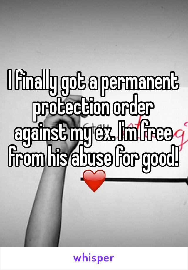 I finally got a permanent protection order against my ex. I'm free from his abuse for good! ❤️