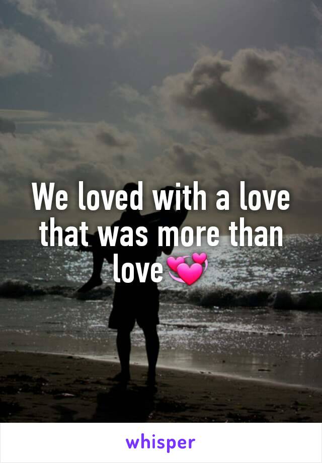 We loved with a love that was more than love💞