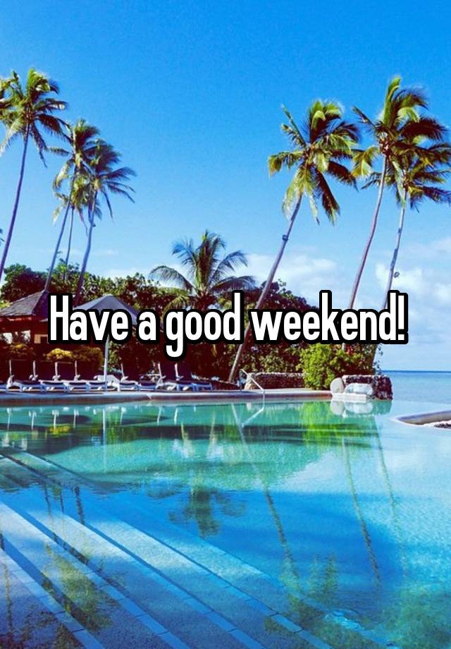 have-a-good-weekend