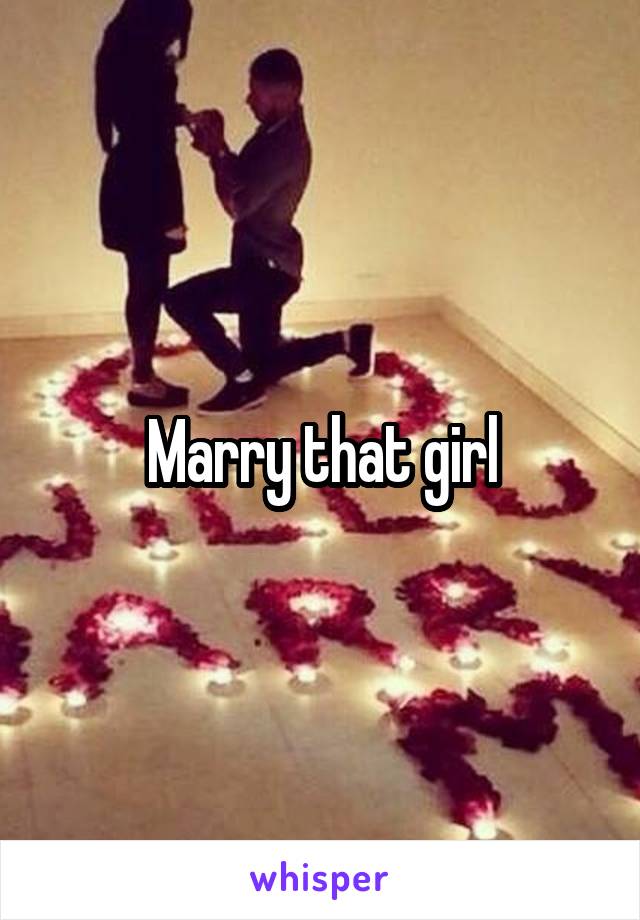 Marry that girl