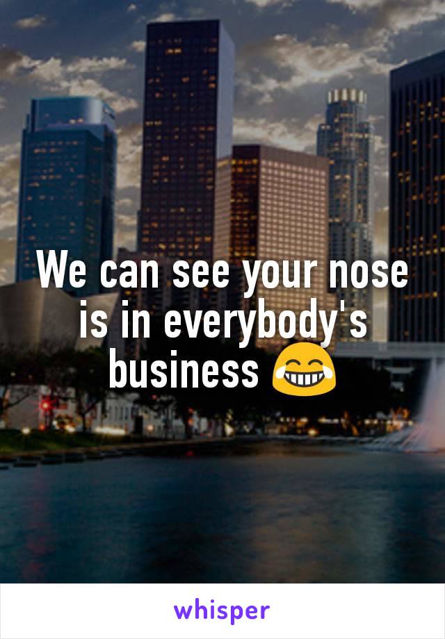 We can see your nose is in everybody's business 😂