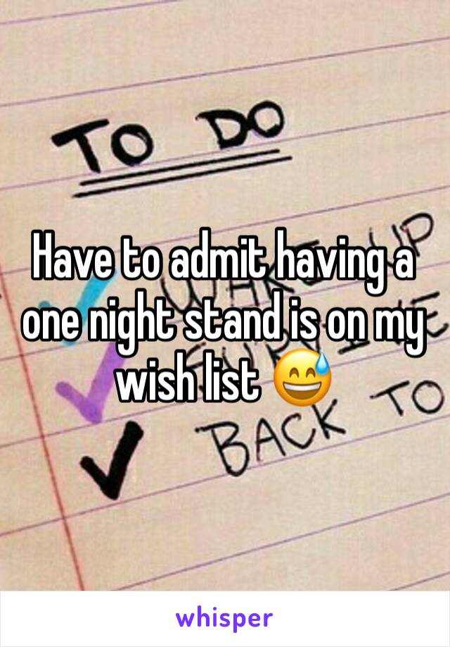 Have to admit having a one night stand is on my wish list 😅