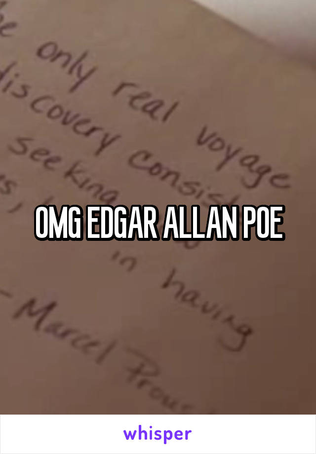 OMG EDGAR ALLAN POE