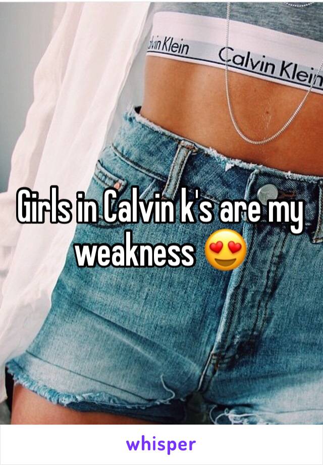 Girls in Calvin k's are my weakness 😍