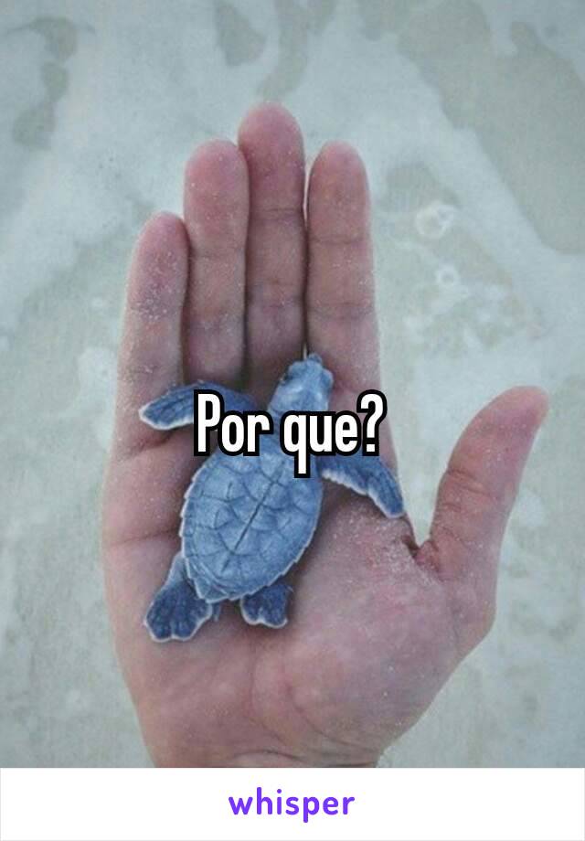 Por que​?