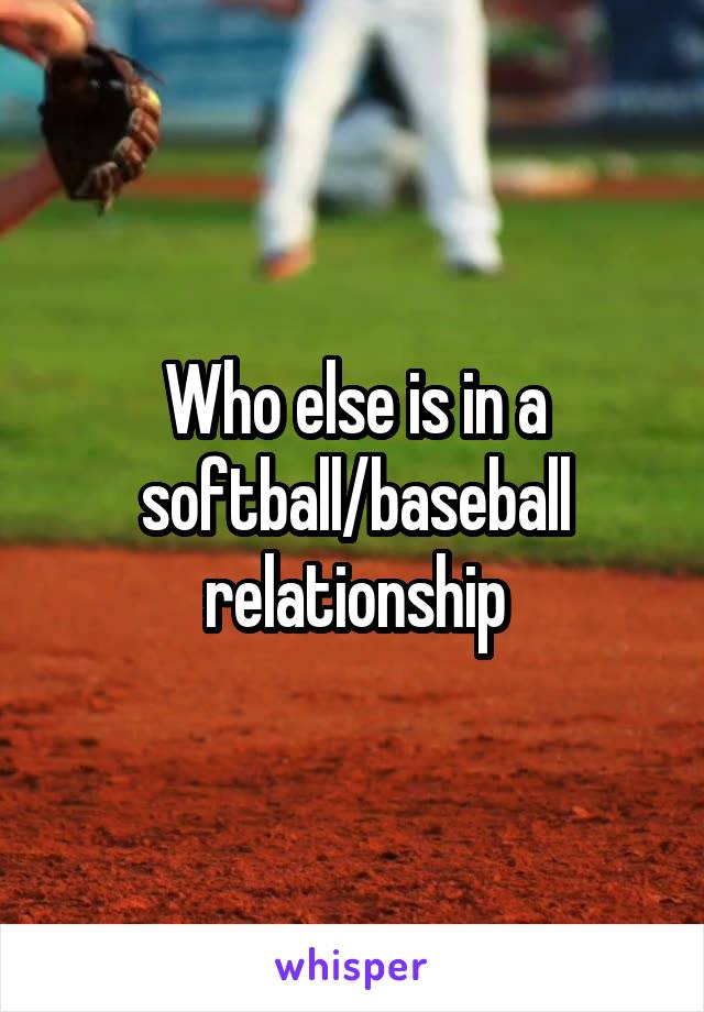 Who else is in a softball/baseball relationship