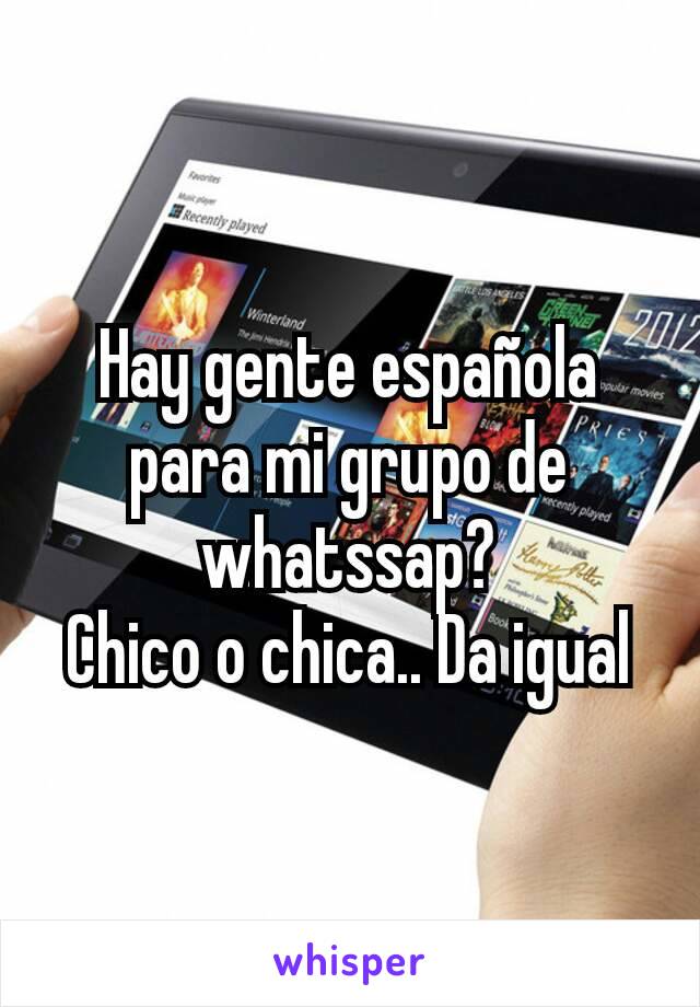 Hay gente española para mi grupo de whatssap?
Chico o chica.. Da igual