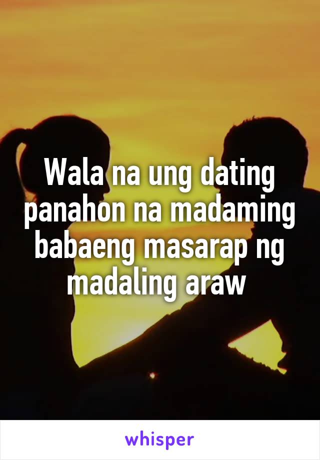 Wala na ung dating panahon na madaming babaeng masarap ng madaling araw 